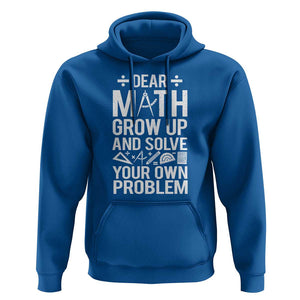 Funny Dear Math Grow Up And Solve Your Own Problems Hoodie TS09 Royal Blue Print Your Wear