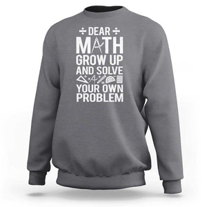Funny Dear Math Grow Up And Solve Your Own Problems Sweatshirt TS09 Charcoal Print Your Wear