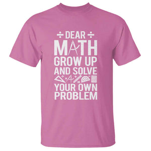 Funny Dear Math Grow Up And Solve Your Own Problems T Shirt TS09 Azalea Print Your Wear