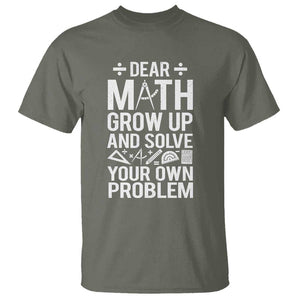Funny Dear Math Grow Up And Solve Your Own Problems T Shirt TS09 Military Green Print Your Wear