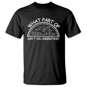 Funny Math Lover T Shirt What Part Of This Don't You Understand TS09 Black Print Your Wear