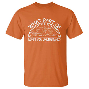 Funny Math Lover T Shirt What Part Of This Don't You Understand TS09 Orange Print Your Wear