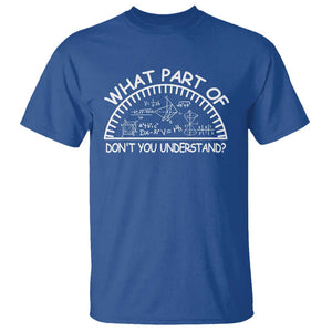Funny Math Lover T Shirt What Part Of This Don't You Understand TS09 Royal Blue Print Your Wear