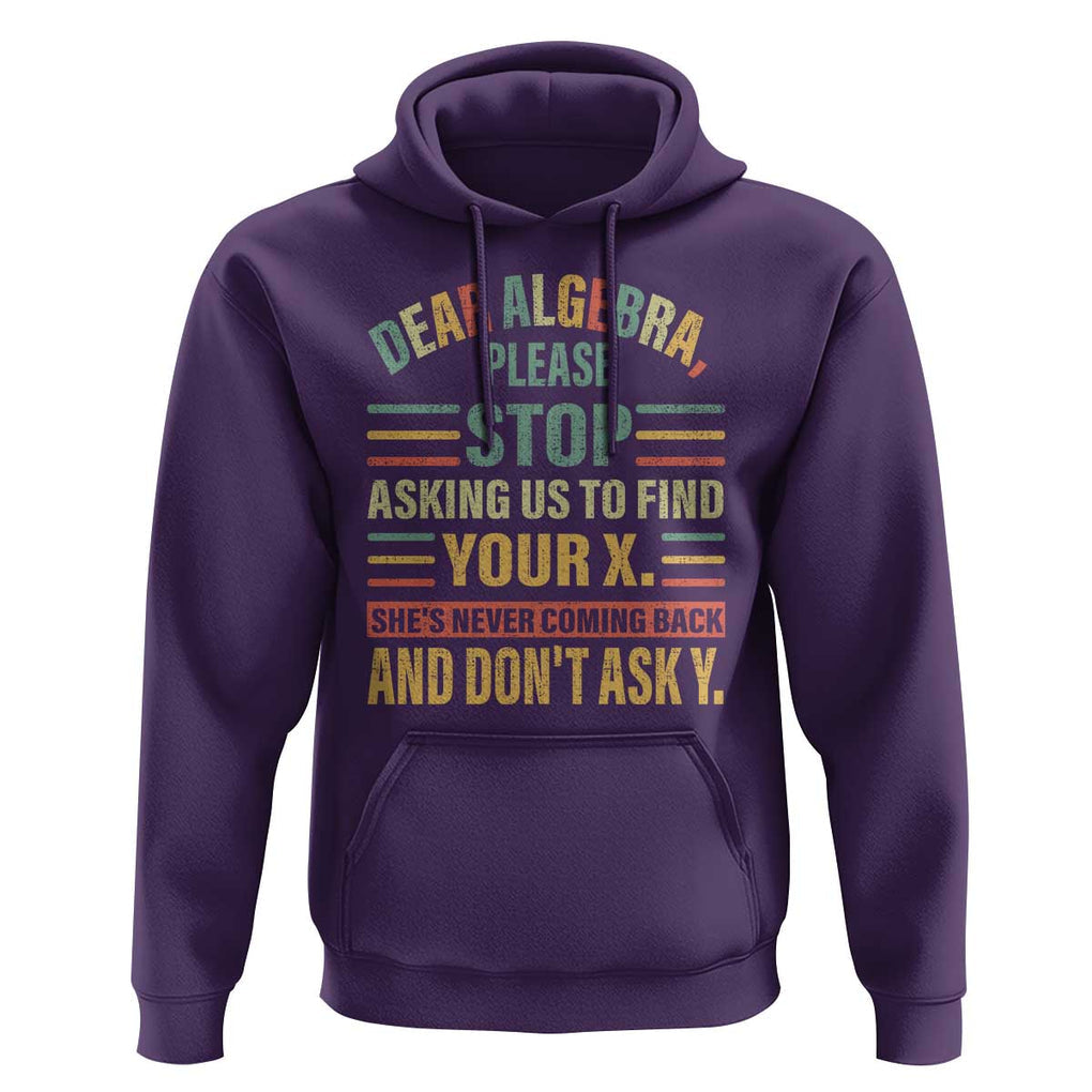Funny Math Hoodie Dear Algebra Stop Asking Us To Find Your X TS09 Purple Print Your Wear