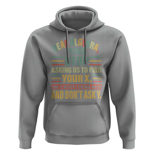 Funny Math Hoodie Dear Algebra Stop Asking Us To Find Your X TS09 Sport Gray Print Your Wear