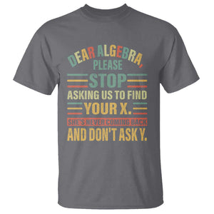 Funny Math T Shirt Dear Algebra Stop Asking Us To Find Your X TS09 Charcoal Print Your Wear