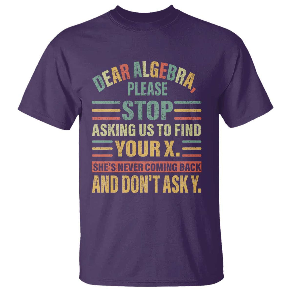 Funny Math T Shirt Dear Algebra Stop Asking Us To Find Your X TS09 Purple Print Your Wear