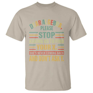 Funny Math T Shirt Dear Algebra Stop Asking Us To Find Your X TS09 Sand Print Your Wear