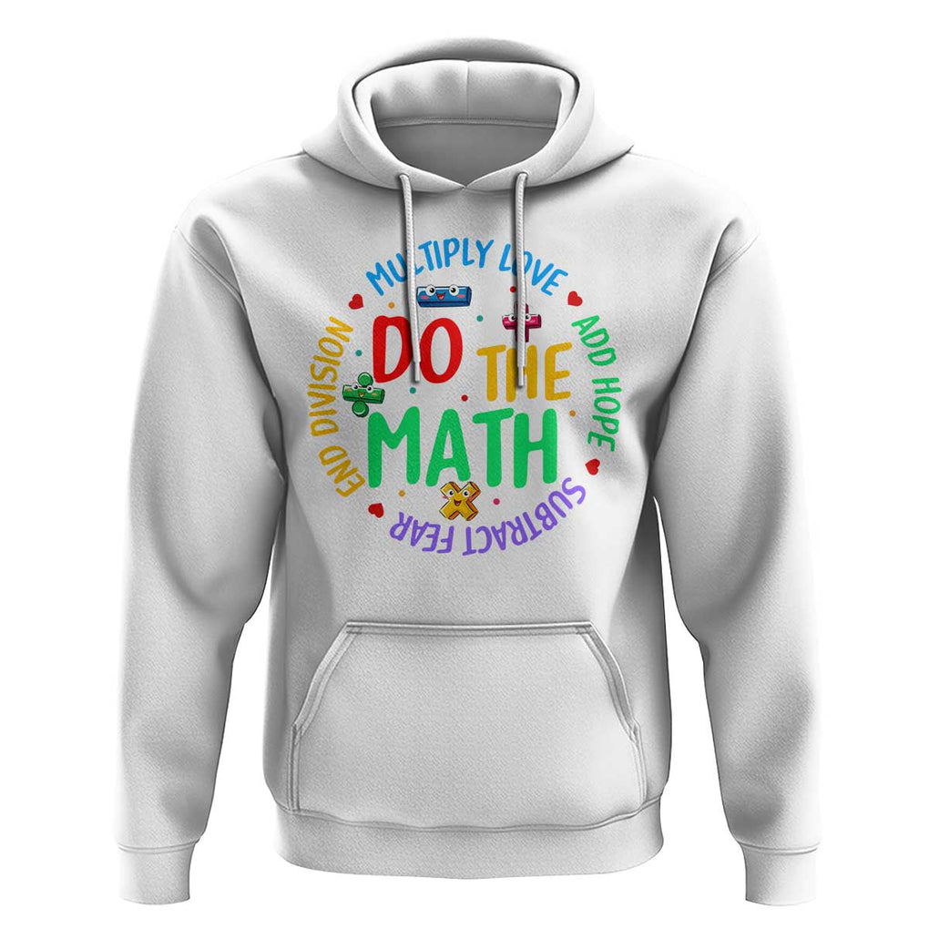 Do The Math Test Day Hoodie Multiply Love Add Hope Subtract Fear End Division TS09 White Print Your Wear