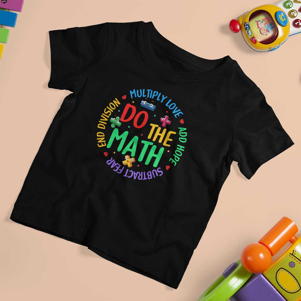 Do The Math Test Day T Shirt For Kid Multiply Love Add Hope Subtract Fear End Division TS09 Black Print Your Wear