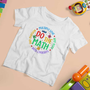 Do The Math Test Day T Shirt For Kid Multiply Love Add Hope Subtract Fear End Division TS09 White Print Your Wear