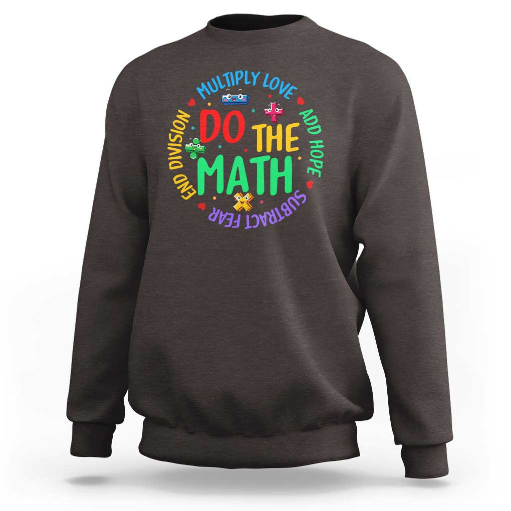Do The Math Test Day Sweatshirt Multiply Love Add Hope Subtract Fear End Division TS09 Dark Chocolate Print Your Wear
