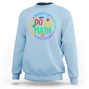 Do The Math Test Day Sweatshirt Multiply Love Add Hope Subtract Fear End Division TS09 Light Blue Print Your Wear