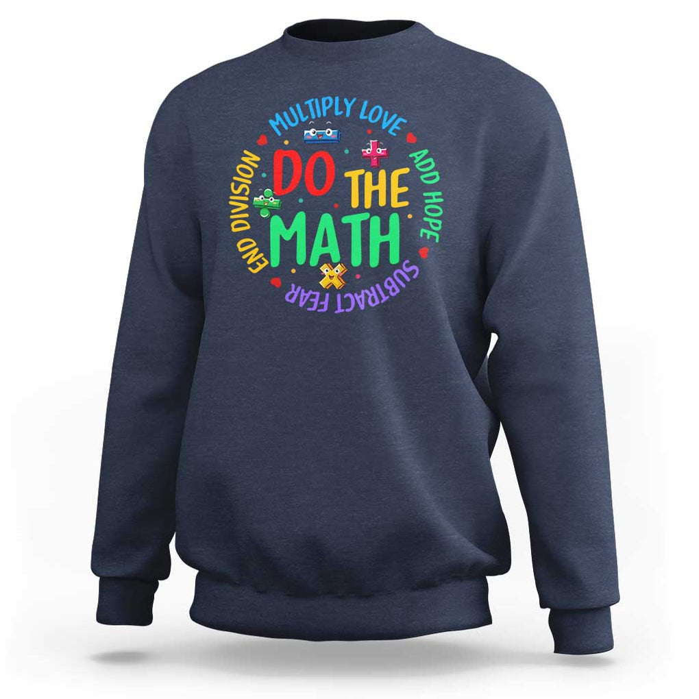 Do The Math Test Day Sweatshirt Multiply Love Add Hope Subtract Fear End Division TS09 Navy Print Your Wear