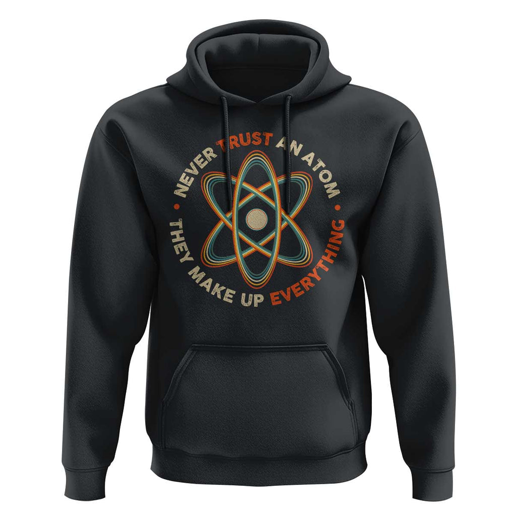 Funny Science Hoodie Never Trust An Atom They Make Up Everything TS09 Black Print Your Wear