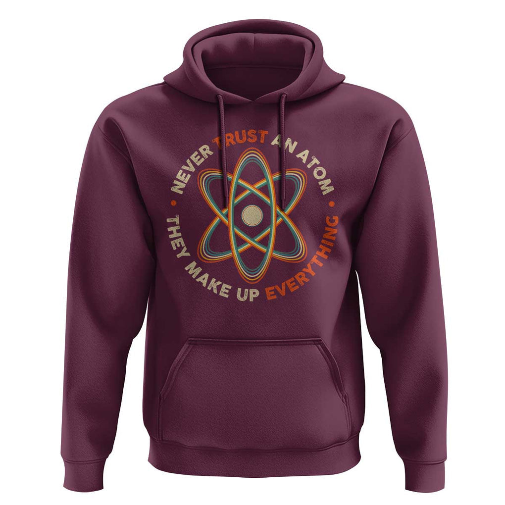 Funny Science Hoodie Never Trust An Atom They Make Up Everything TS09 Maroon Print Your Wear