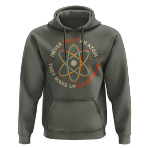 Funny Science Hoodie Never Trust An Atom They Make Up Everything TS09 Military Green Print Your Wear