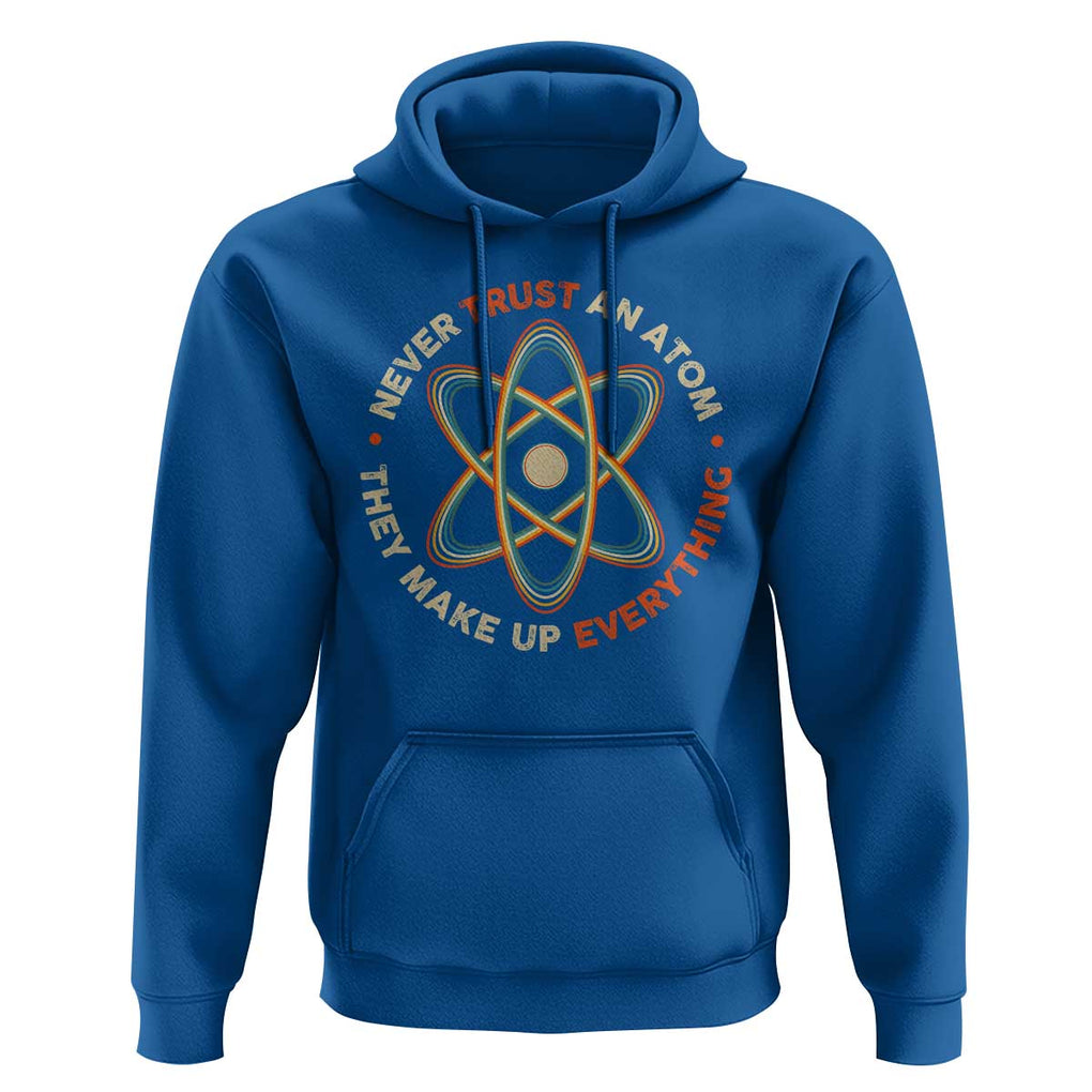 Funny Science Hoodie Never Trust An Atom They Make Up Everything TS09 Royal Blue Print Your Wear