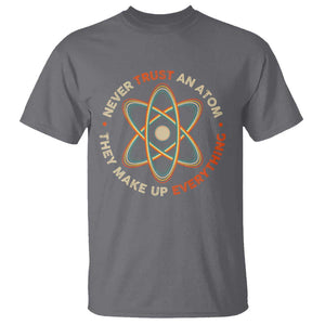 Funny Science T Shirt Never Trust An Atom They Make Up Everything TS09 Charcoal Print Your Wear