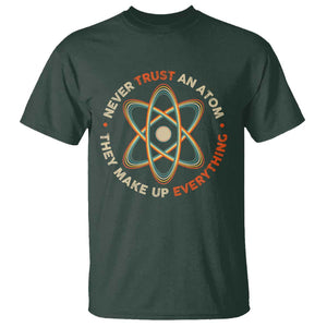 Funny Science T Shirt Never Trust An Atom They Make Up Everything TS09 Dark Forest Green Print Your Wear