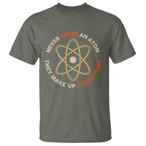 Funny Science T Shirt Never Trust An Atom They Make Up Everything TS09 Military Green Print Your Wear