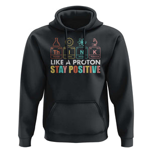 Funny Science Hoodie Think Like A Proton Stay Positive Retro TS09 Black Print Your Wear