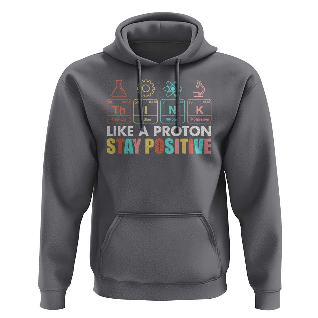 Funny Science Hoodie Think Like A Proton Stay Positive Retro TS09 Charcoal Print Your Wear