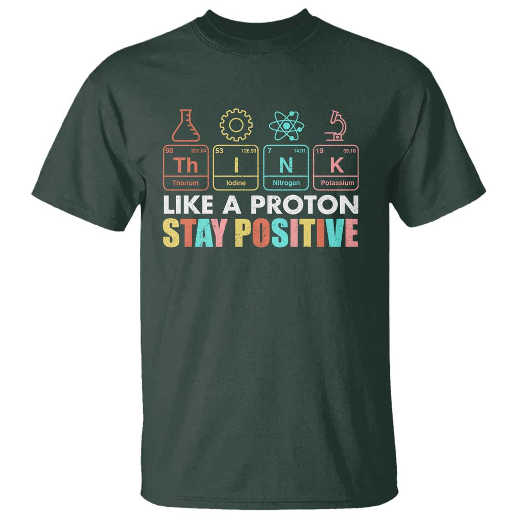 Funny Science T Shirt Think Like A Proton Stay Positive Retro TS09 Dark Forest Green Print Your Wear