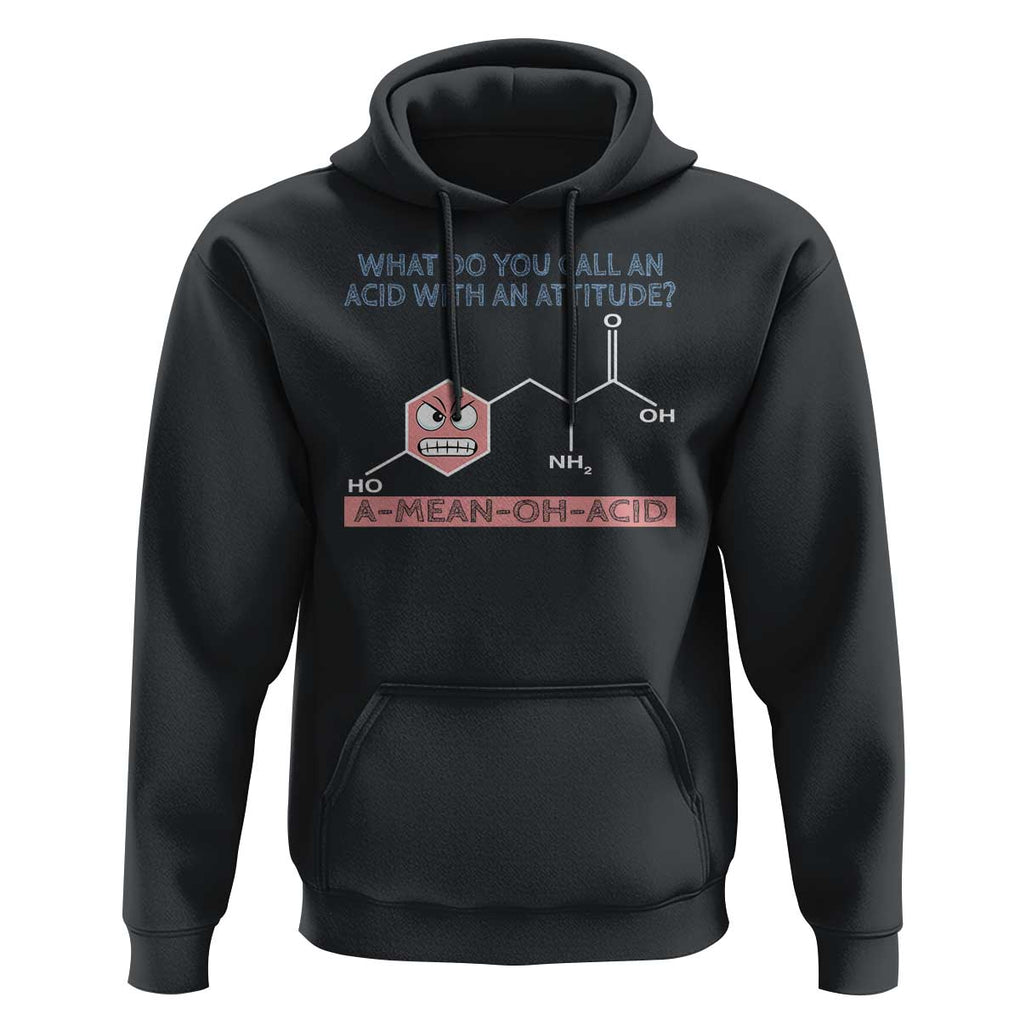 Funny Chemistry Hoodie Why Do You Call An Acid With An Attitude TS09 Black Print Your Wear