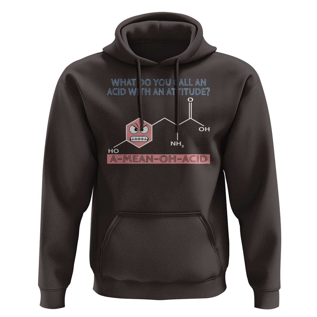 Funny Chemistry Hoodie Why Do You Call An Acid With An Attitude TS09 Dark Chocolate Print Your Wear