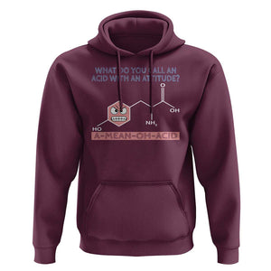 Funny Chemistry Hoodie Why Do You Call An Acid With An Attitude TS09 Maroon Print Your Wear