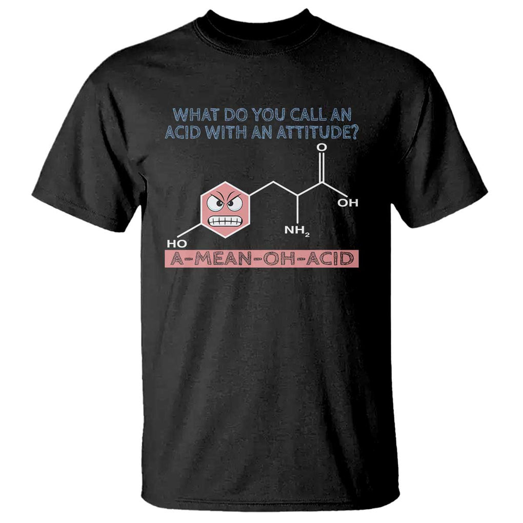 Funny Chemistry T Shirt Why Do You Call An Acid With An Attitude TS09 Black Print Your Wear