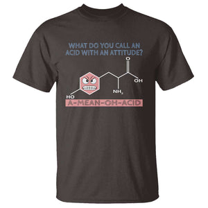 Funny Chemistry T Shirt Why Do You Call An Acid With An Attitude TS09 Dark Chocolate Print Your Wear