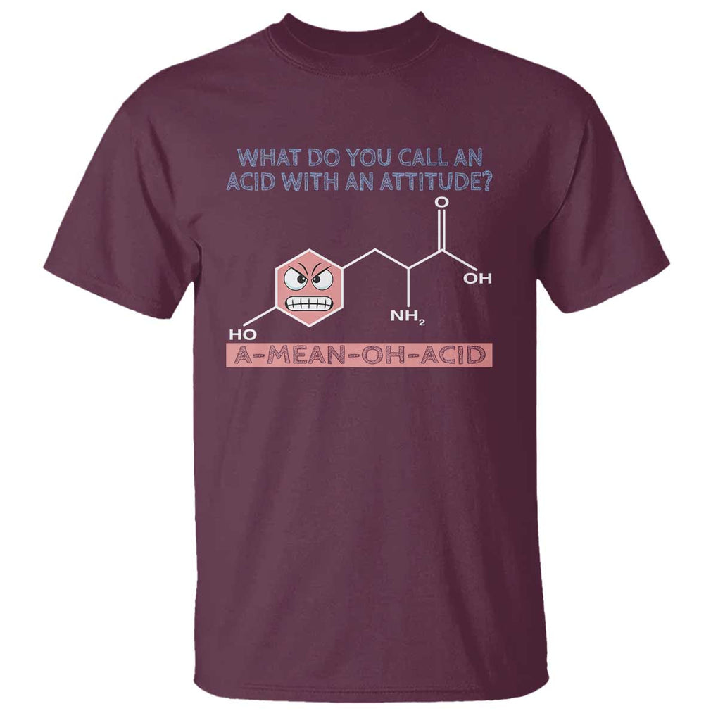 Funny Chemistry T Shirt Why Do You Call An Acid With An Attitude TS09 Maroon Print Your Wear