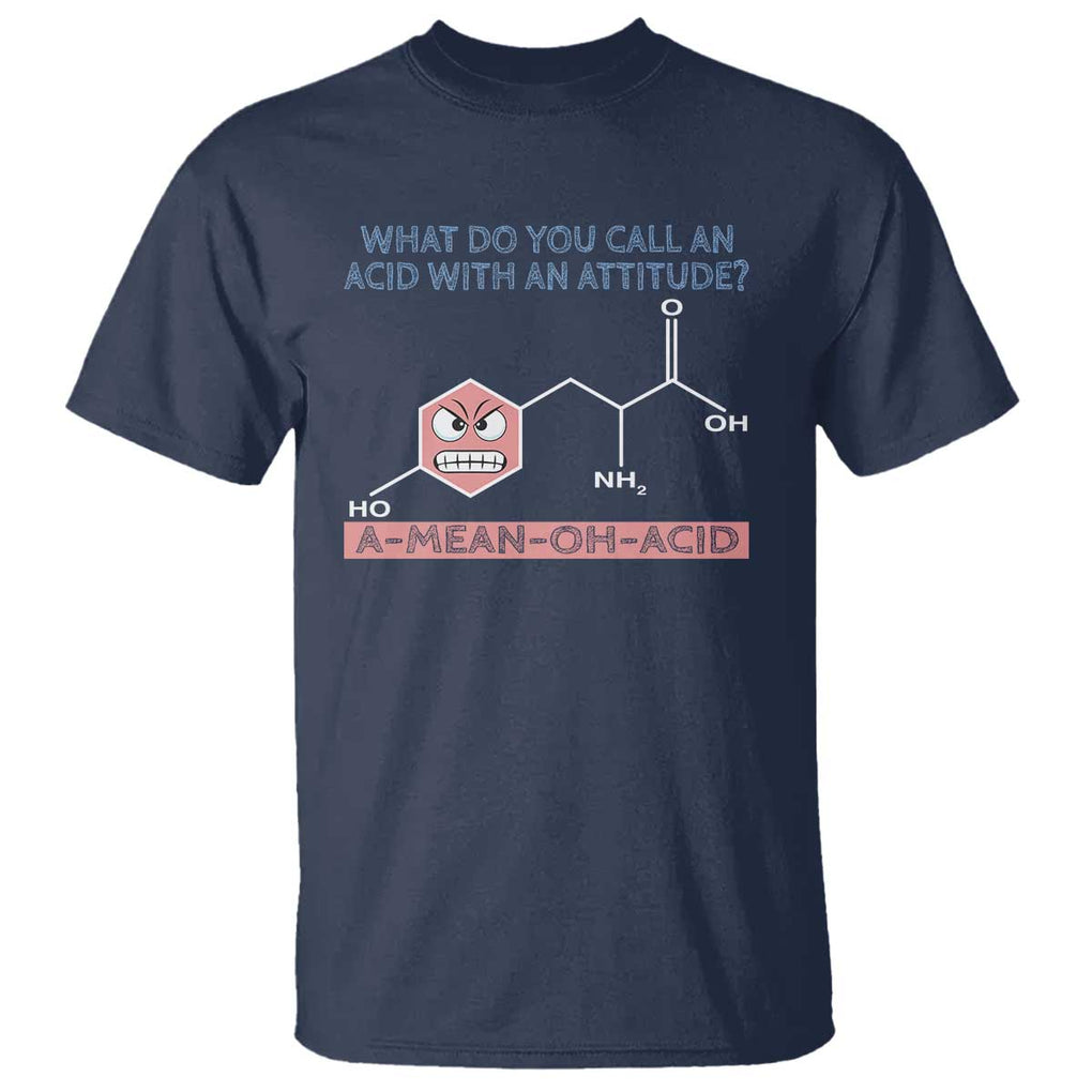 Funny Chemistry T Shirt Why Do You Call An Acid With An Attitude TS09 Navy Print Your Wear