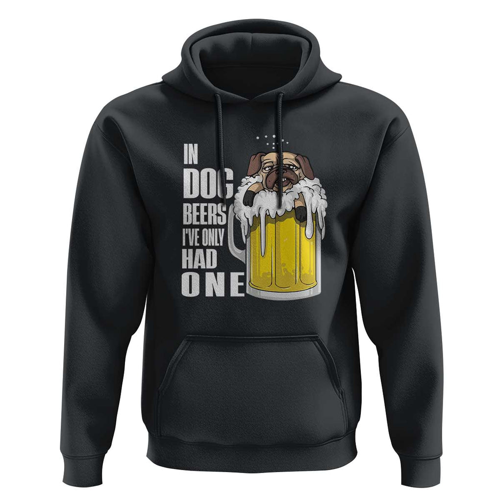 Funny Beer Lover Hoodie In Dog Beers I've Only Had One TS09 Black Print Your Wear