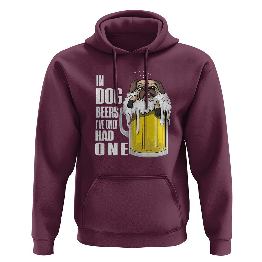 Funny Beer Lover Hoodie In Dog Beers I've Only Had One TS09 Maroon Print Your Wear