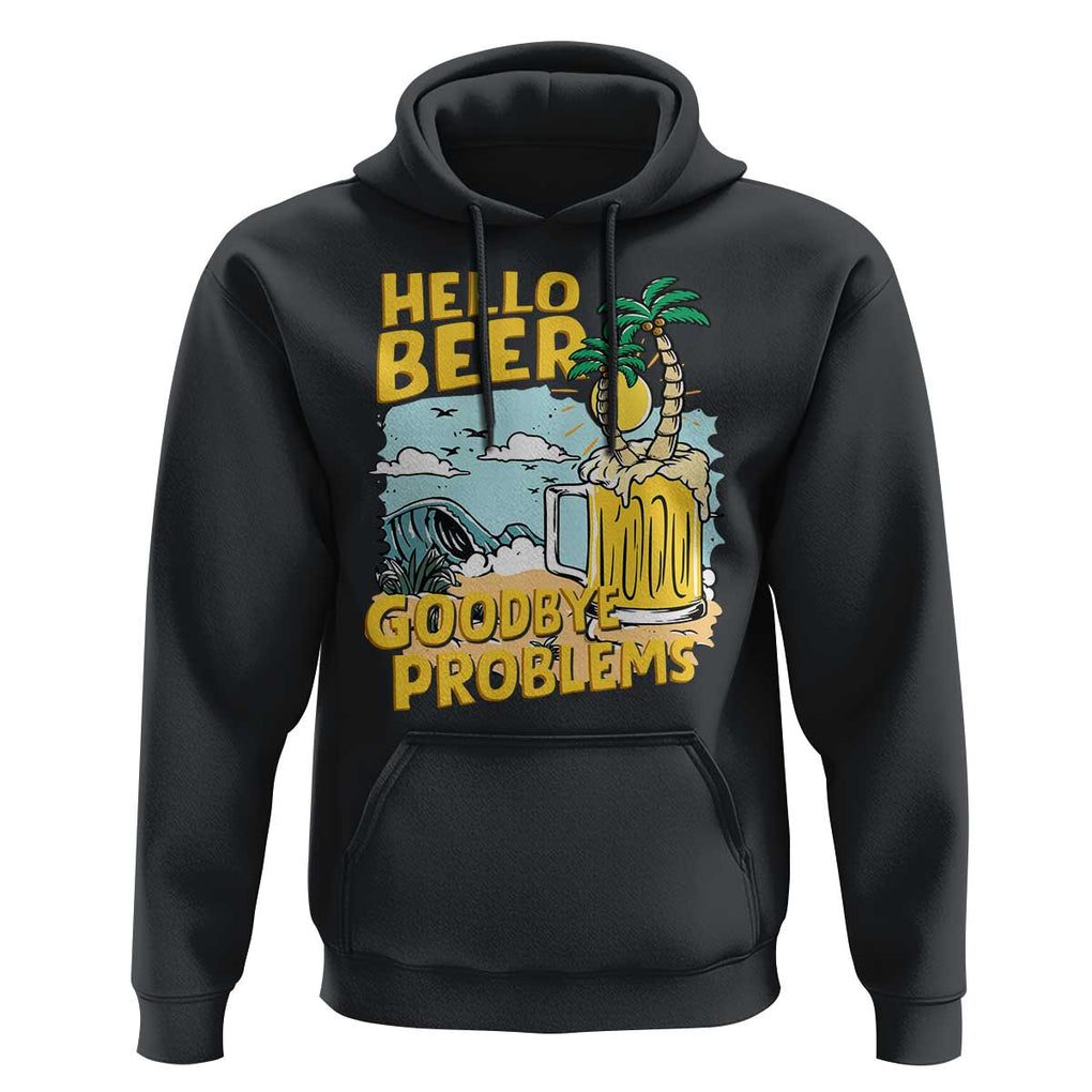 Funny Beer Lover Hoodie Hello Beer Goodbye Problems Beach Holiday TS09 Black Print Your Wear
