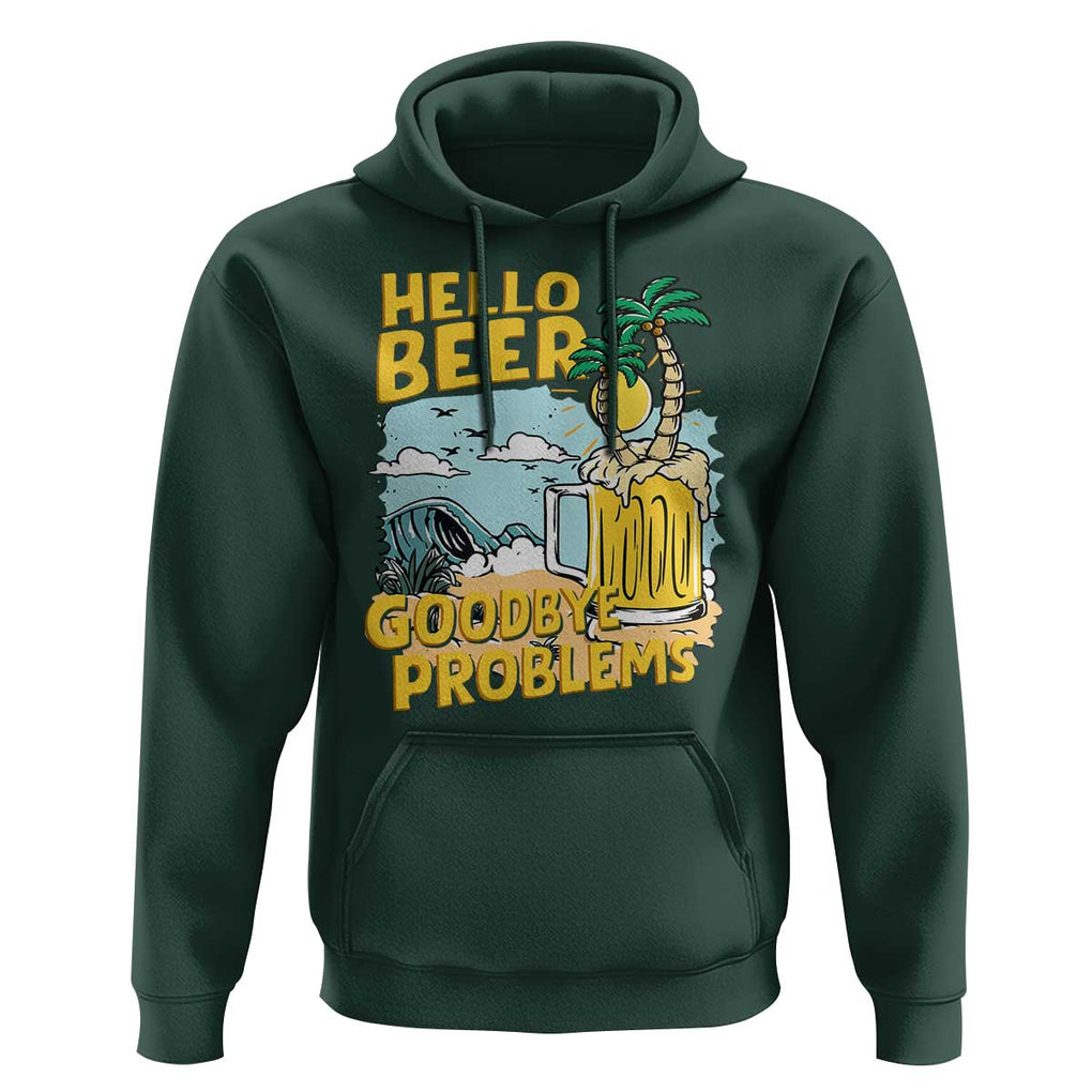 Funny Beer Lover Hoodie Hello Beer Goodbye Problems Beach Holiday TS09 Dark Forest Green Print Your Wear