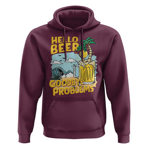 Funny Beer Lover Hoodie Hello Beer Goodbye Problems Beach Holiday TS09 Maroon Print Your Wear