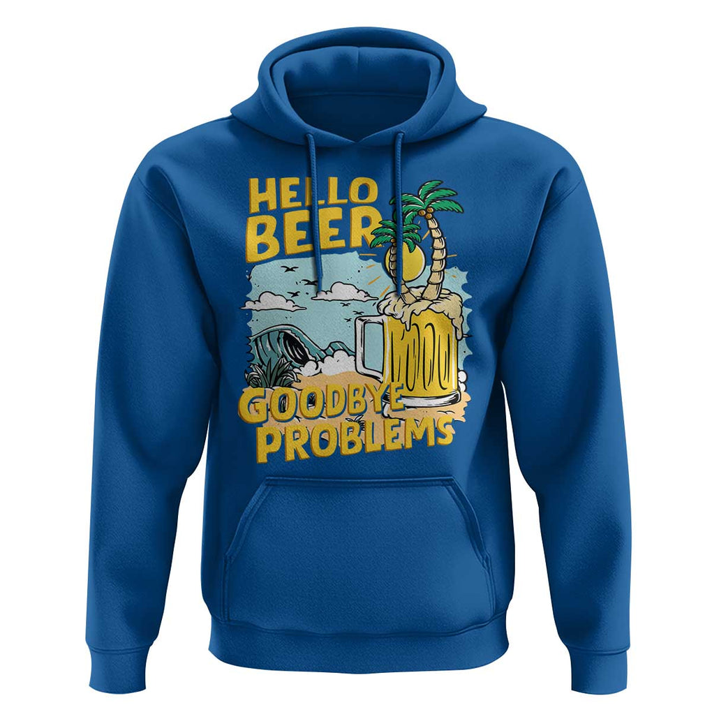 Funny Beer Lover Hoodie Hello Beer Goodbye Problems Beach Holiday TS09 Royal Blue Print Your Wear
