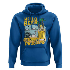 Funny Beer Lover Hoodie Hello Beer Goodbye Problems Beach Holiday TS09 Royal Blue Print Your Wear