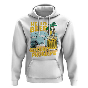 Funny Beer Lover Hoodie Hello Beer Goodbye Problems Beach Holiday TS09 White Print Your Wear