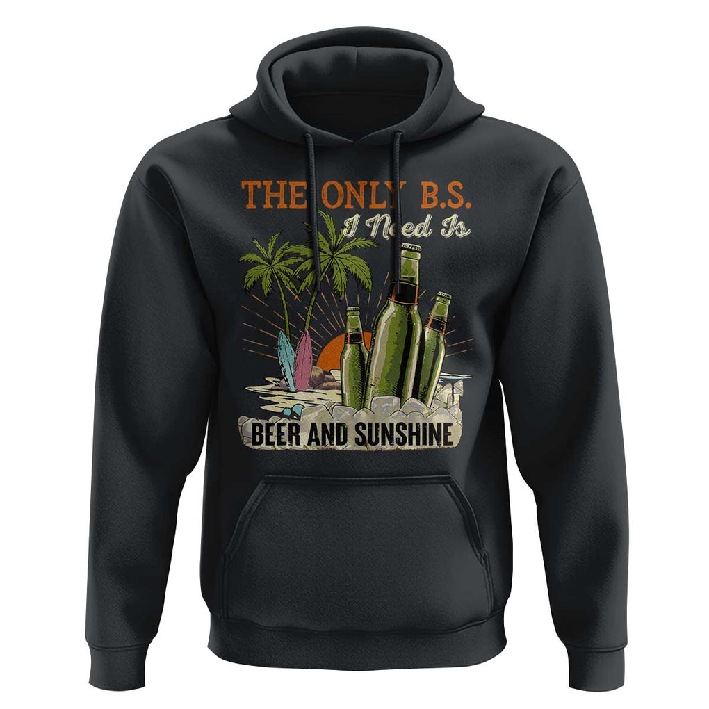 Funny Beer Lover Hoodie The Only B.S. I Need Is Beer And Sunshine TS09 Black Print Your Wear