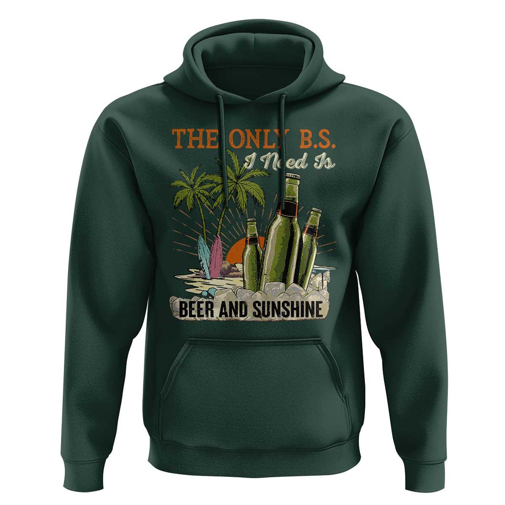 Funny Beer Lover Hoodie The Only B.S. I Need Is Beer And Sunshine TS09 Dark Forest Green Print Your Wear