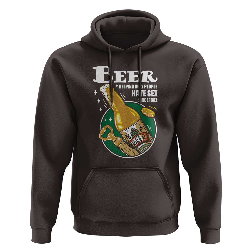 Funny Beer Lover Hoodie Beer Helping Ugly People Have Sex Since 1862 TS09 Dark Chocolate Print Your Wear