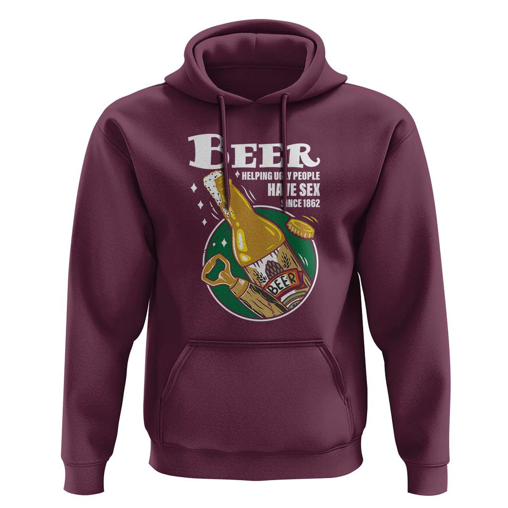Funny Beer Lover Hoodie Beer Helping Ugly People Have Sex Since 1862 TS09 Maroon Print Your Wear
