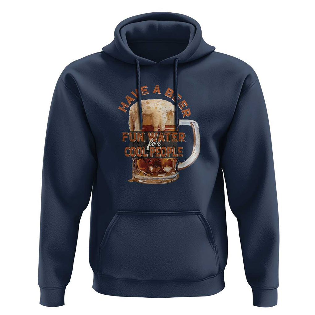 Funny Beer Lover Hoodie Fun Water For Cool People TS09 Navy Print Your Wear