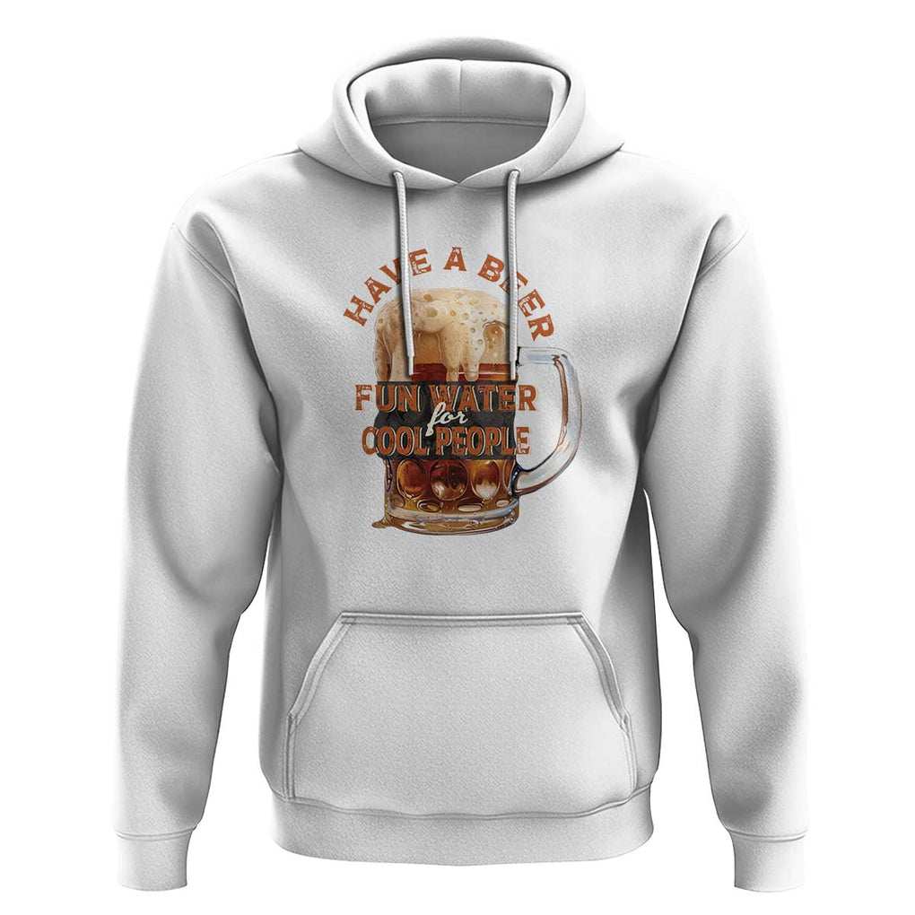 Funny Beer Lover Hoodie Fun Water For Cool People TS09 White Print Your Wear