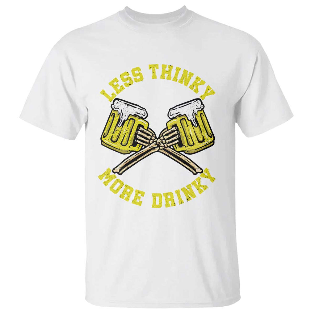 Funny Beer Lover T Shirt Less Thinky More Drinky Skeleton TS09 White Print Your Wear